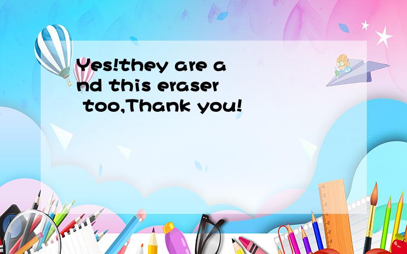Yes!they are and this eraser too,Thank you!