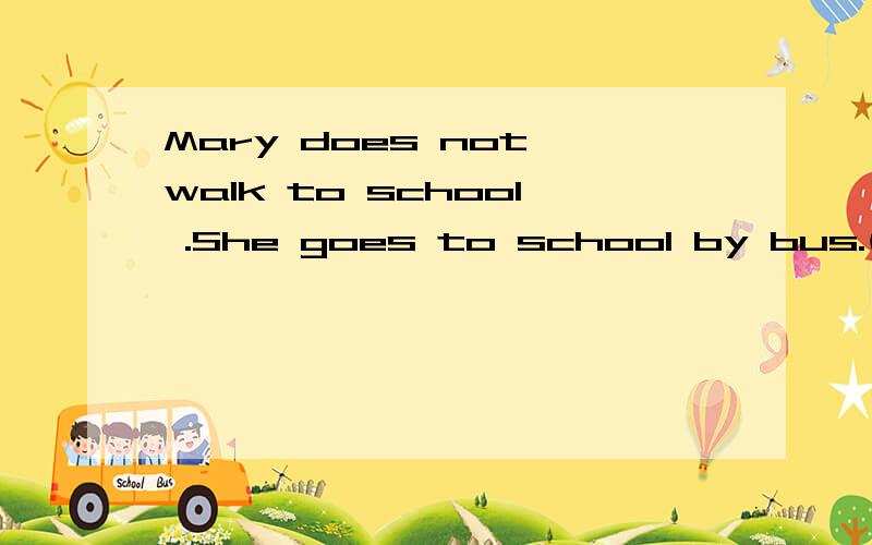 Mary does not walk to school .She goes to school by bus.(保持句意不变）Mary goes to school by bus( )( )walking to school.