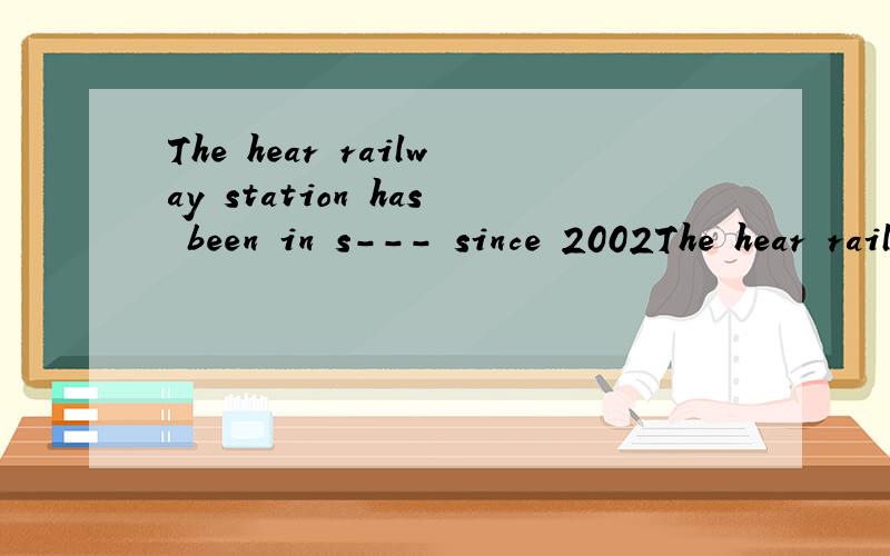 The hear railway station has been in s--- since 2002The hear railway station has been in s--- since 2002