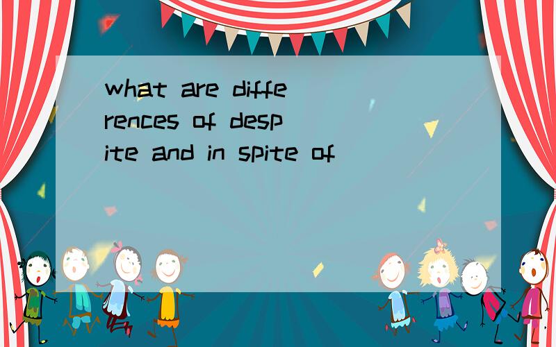 what are differences of despite and in spite of