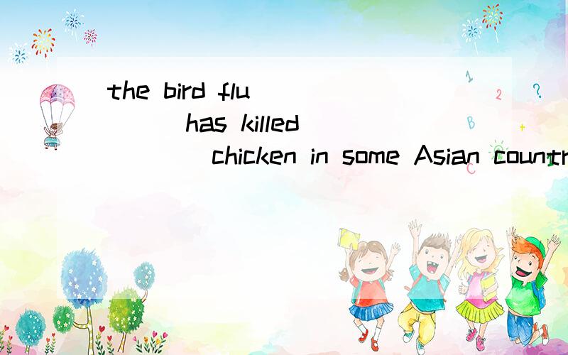 the bird flu ____has killed ____chicken in some Asian countries jumped to humansAwhich,million of Bthat,milions of Cwho,several million