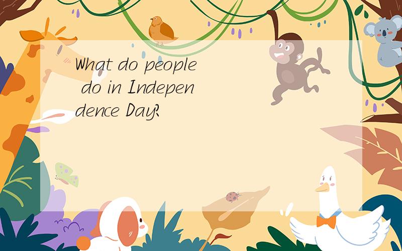 What do people do in Independence Day?