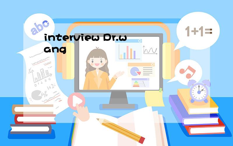 interview Dr.wang