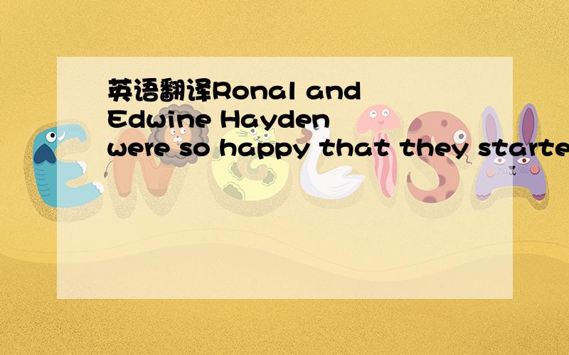 英语翻译Ronal and Edwine Hayden were so happy that they started a special telephone service called