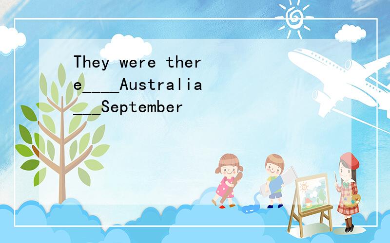 They were there____Australia___September