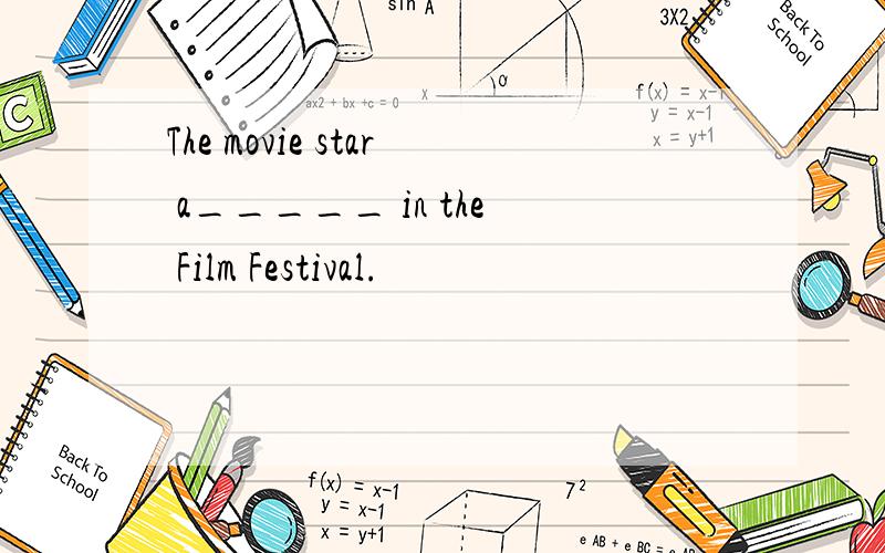 The movie star a_____ in the Film Festival.