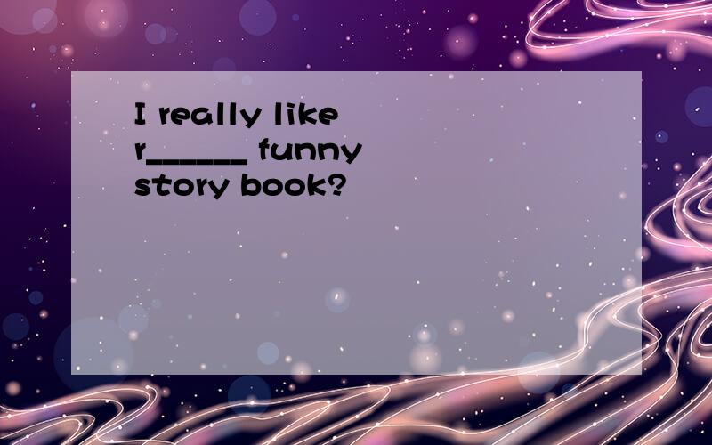 I really like r______ funny story book?