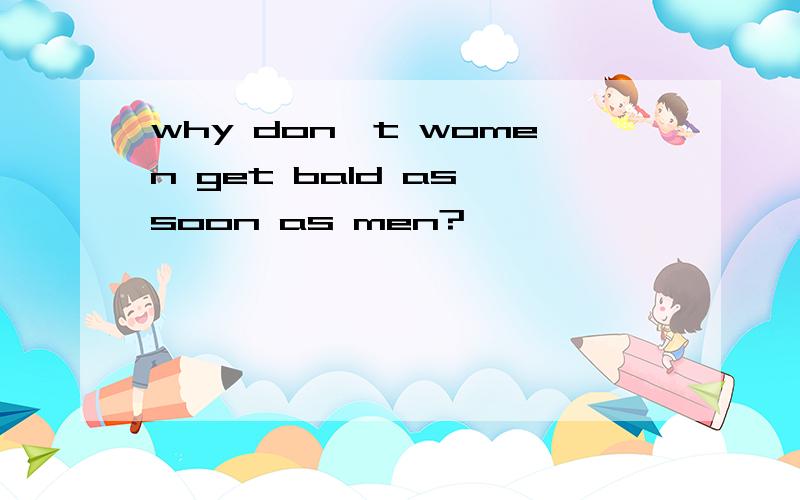 why don't women get bald as soon as men?