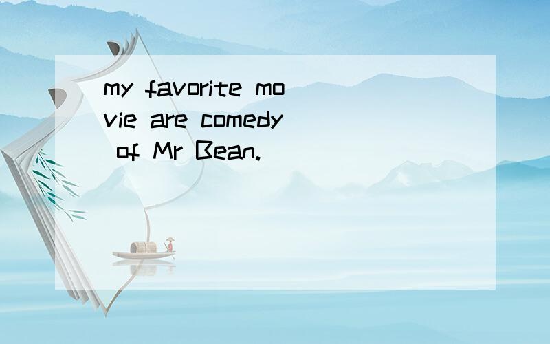 my favorite movie are comedy of Mr Bean.