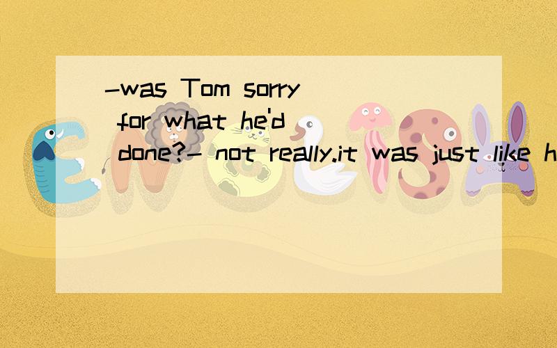 -was Tom sorry for what he'd done?- not really.it was just like him!