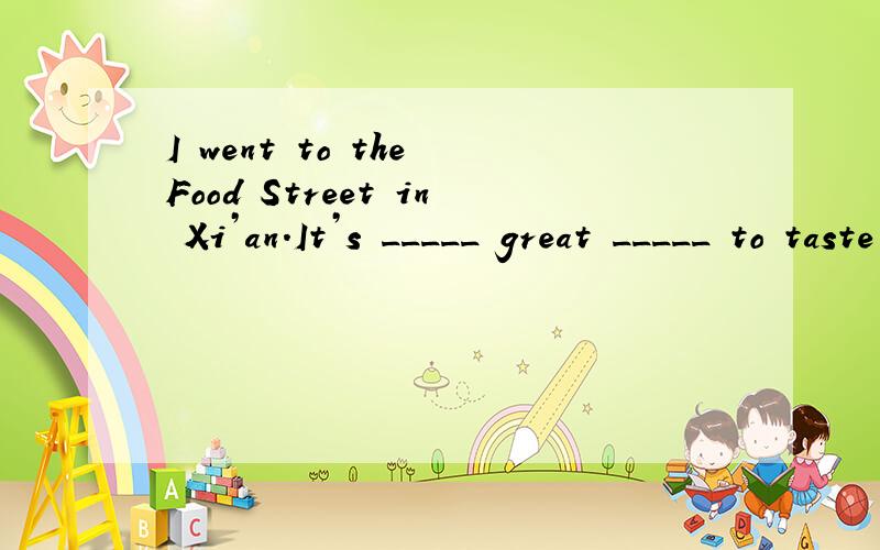 I went to the Food Street in Xi’an.It’s _____ great _____ to taste differ原因I went to the Food Street in Xi’an.It’s _____ great _____ to taste different snacks there.A.so,fun B.such a,fun C.such,fun D.too,funny
