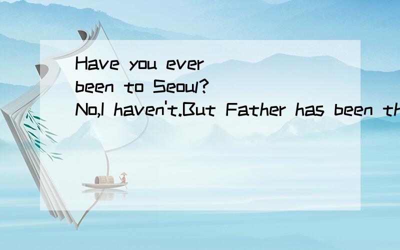 Have you ever been to Seoul?No,I haven't.But Father has been there several times and knows a lot ofNo,I haven't.But Father has been there several times and knows a lot of ( places / enjoy / interesting / to ).排括号中的顺序