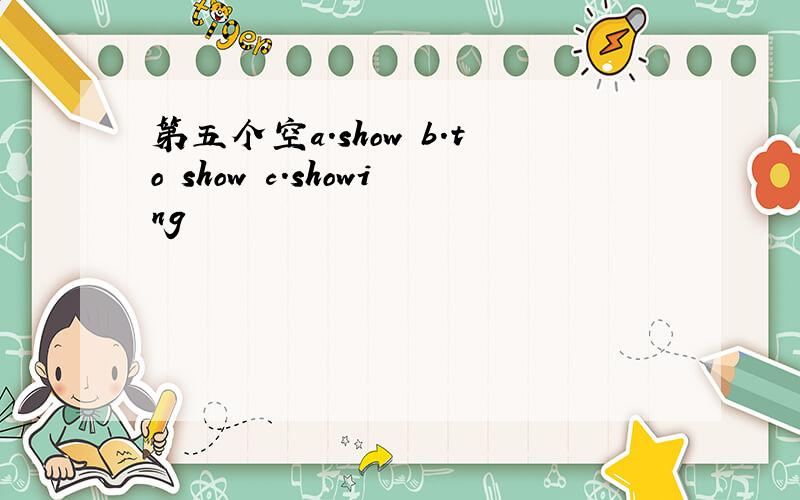第五个空a.show b.to show c.showing