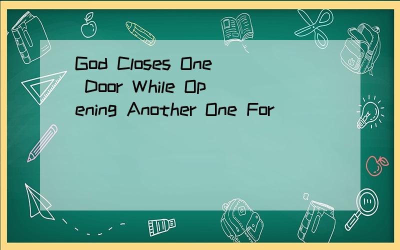 God Closes One Door While Opening Another One For