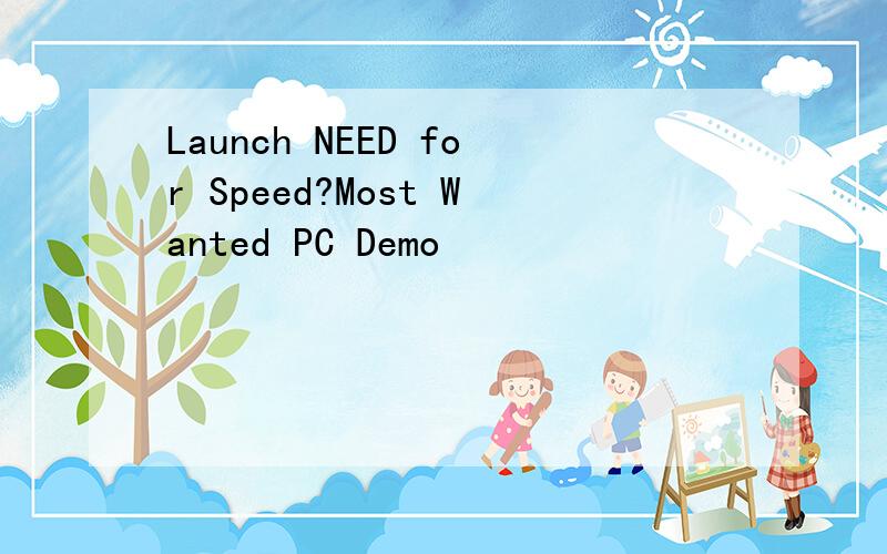 Launch NEED for Speed?Most Wanted PC Demo