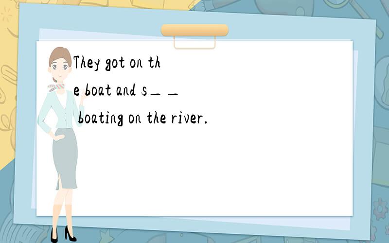 They got on the boat and s__ boating on the river.