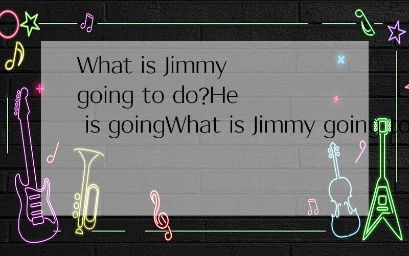 What is Jimmy going to do?He is goingWhat is Jimmy going to do?He is going put ___some signs ____old books.A.up,asking forB.up,asking toC.up,asked for选什么原因
