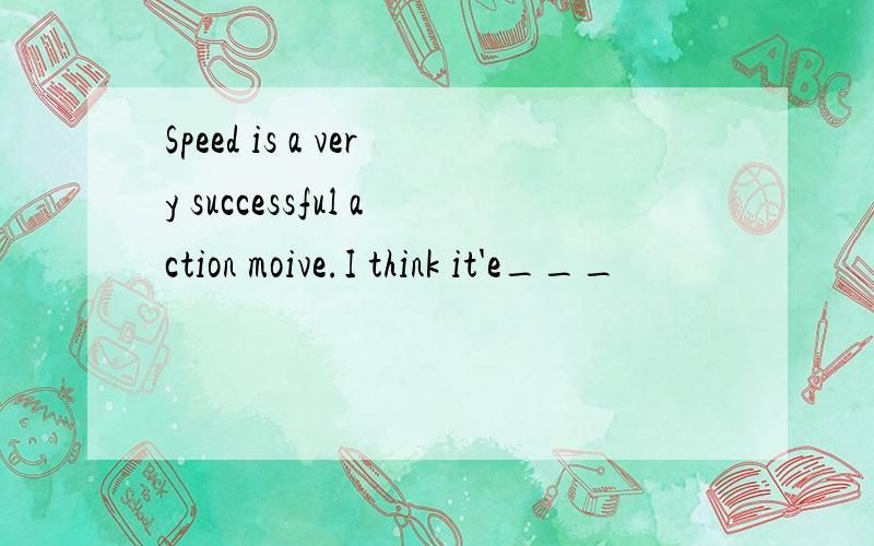 Speed is a very successful action moive.I think it'e___