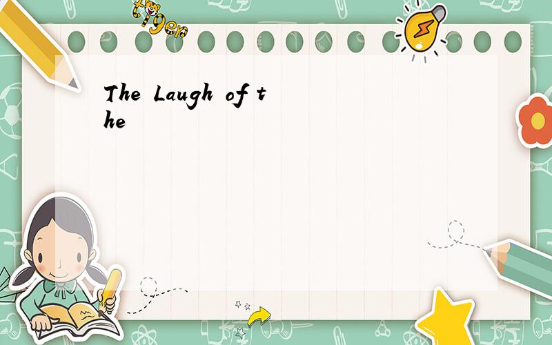 The Laugh of the