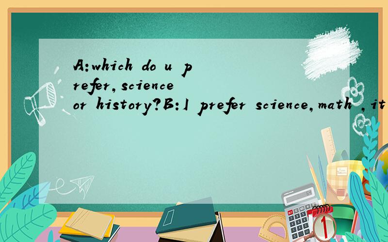 A:which do u prefer,science or history?B:I prefer science,math ,it's my favourite subject.A.most especialy B.more espeically C especially D espeicaly解释一下为什么不是B而是C