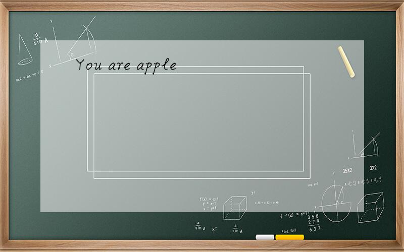 You are apple