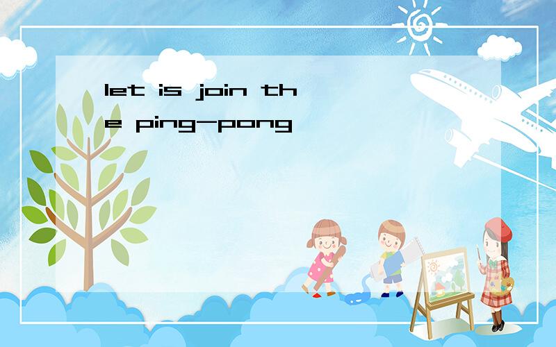 let is join the ping-pong