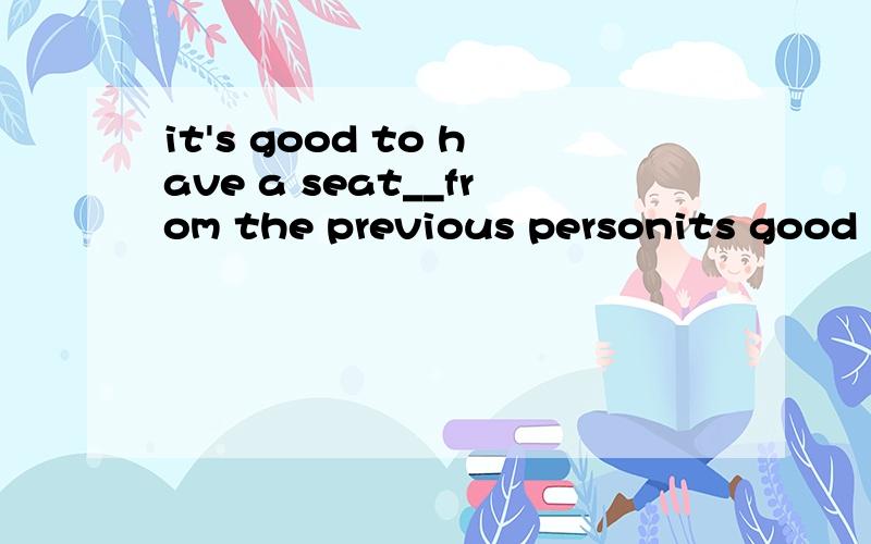 it's good to have a seat__from the previous personits good to have a seat_____from the previous person in such a cold weather.为什么填still warm 不是warm still