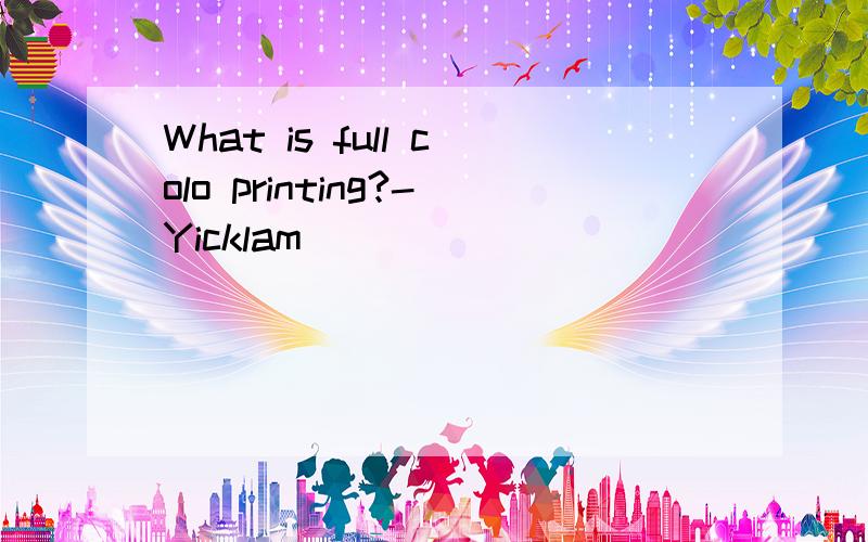 What is full colo printing?-Yicklam
