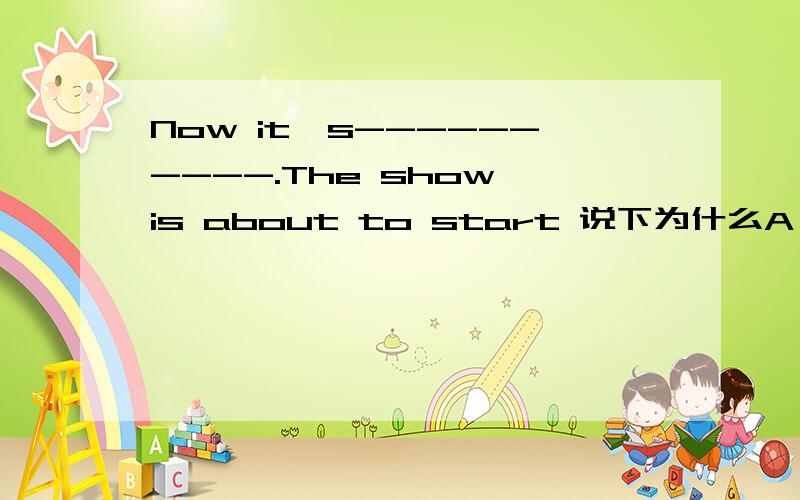 Now it's----------.The show is about to start 说下为什么A .fourty to five B .fourteen to five C .ninth D .two quarters past five