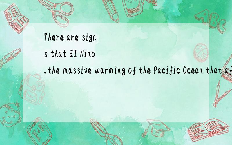 There are signs that EI Nino,the massive warming of the Pacific Ocean that affects the world's weather ,may be forming again.这句话中 两个that 是什么用法啊?