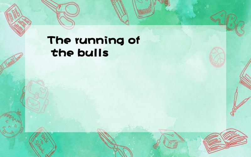 The running of the bulls