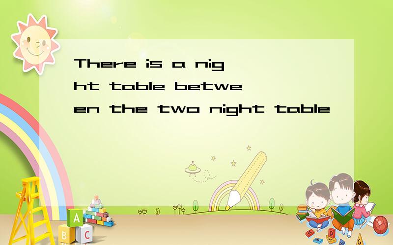 There is a night table between the two night table