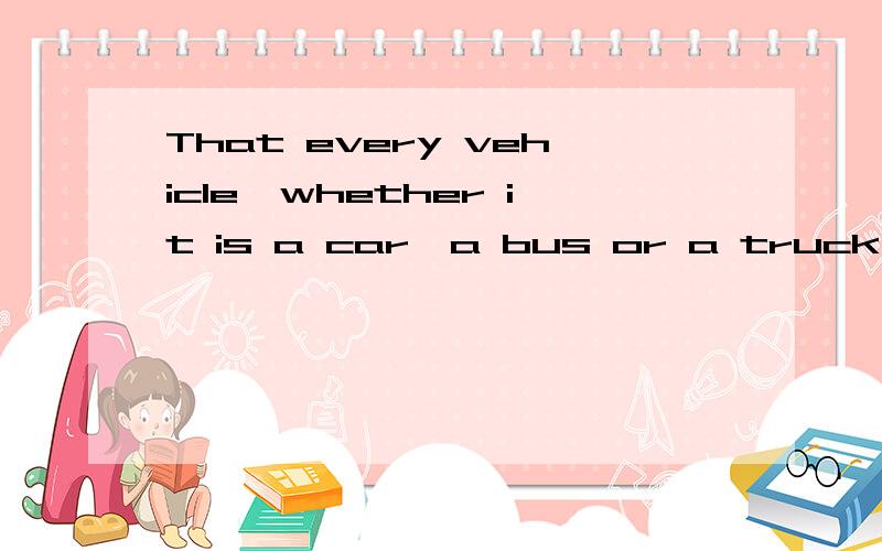 That every vehicle,whether it is a car,a bus or a truck,must _____ twice a year driver must obey in this city.A.examing B.examined C.having been examined D.be examined为什么选D呢,