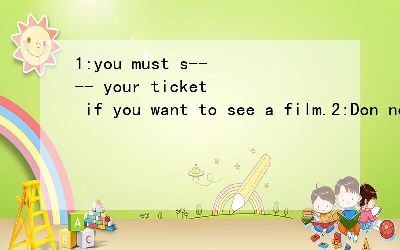1:you must s---- your ticket if you want to see a film.2:Don not f--- to turn off the light before you leave