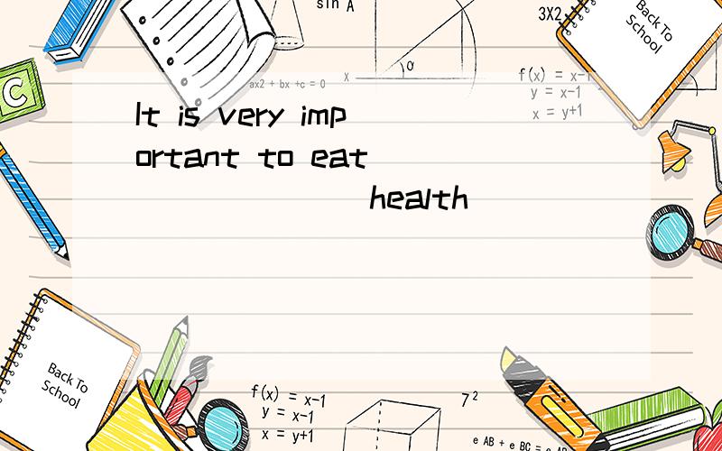 It is very important to eat ______(health)