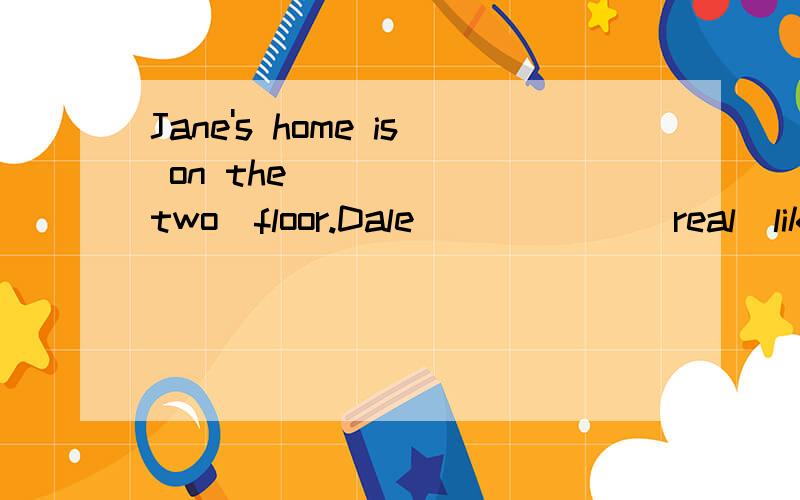 Jane's home is on the______（two）floor.Dale______（real）likes Beijing Opera.My parents like swimming because it's______（relax）._______（he）movies are very interesting.Come and see for______（you）at Huaxing Store!