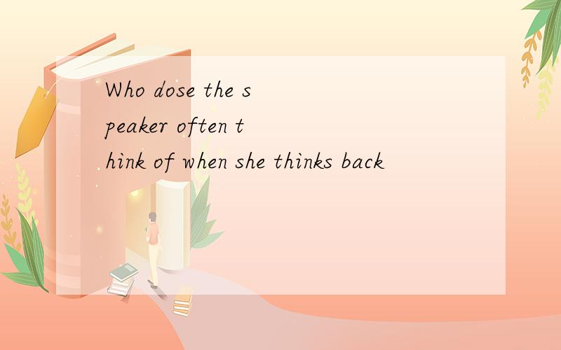 Who dose the speaker often think of when she thinks back