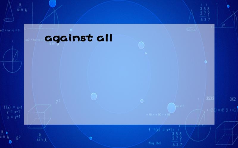 against all