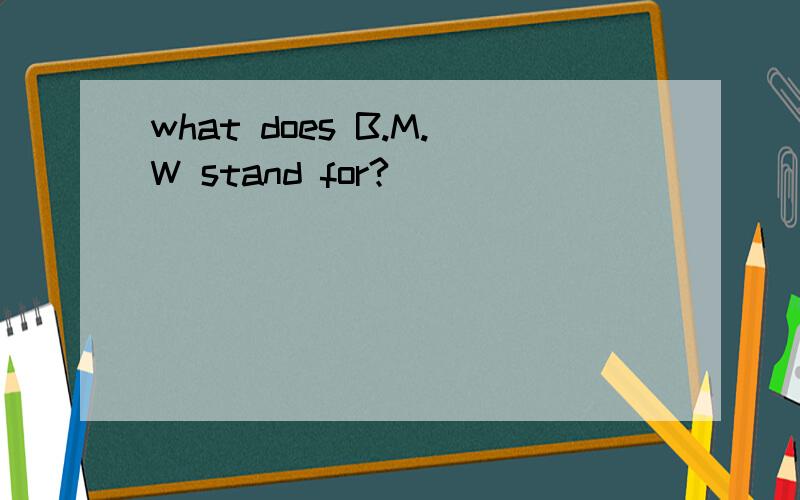 what does B.M.W stand for?