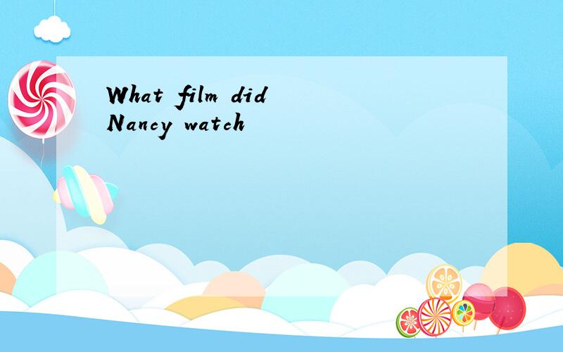 What film did Nancy watch