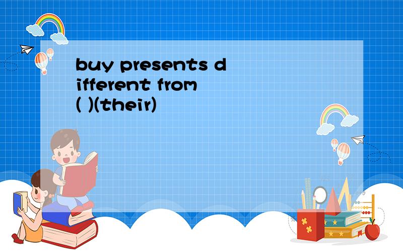 buy presents different from ( )(their)