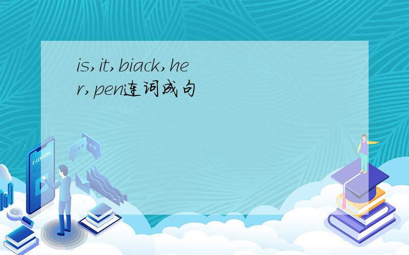 is,it,biack,her,pen连词成句