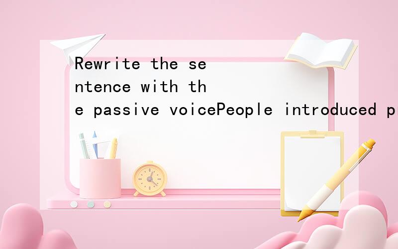 Rewrite the sentence with the passive voicePeople introduced printing into europe from china long time ago.