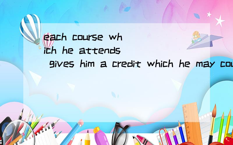 each course which he attends gives him a credit which he may count towards a degree.6