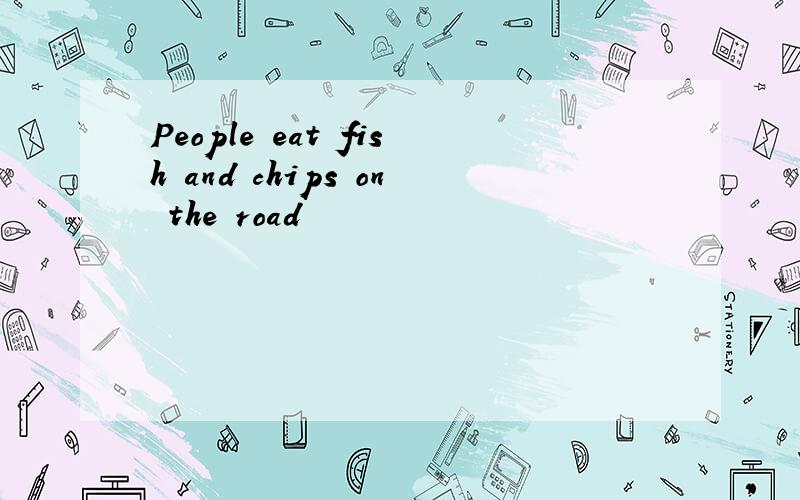People eat fish and chips on the road