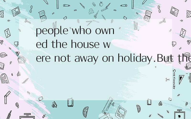 people who owned the house were not away on holiday.But they found that these houses were all full.As a result,they stayed at hotels!We laughed about this and about mistakes my friends made in reading other signs.In Spanish,the word ‘DIVERSION' mea