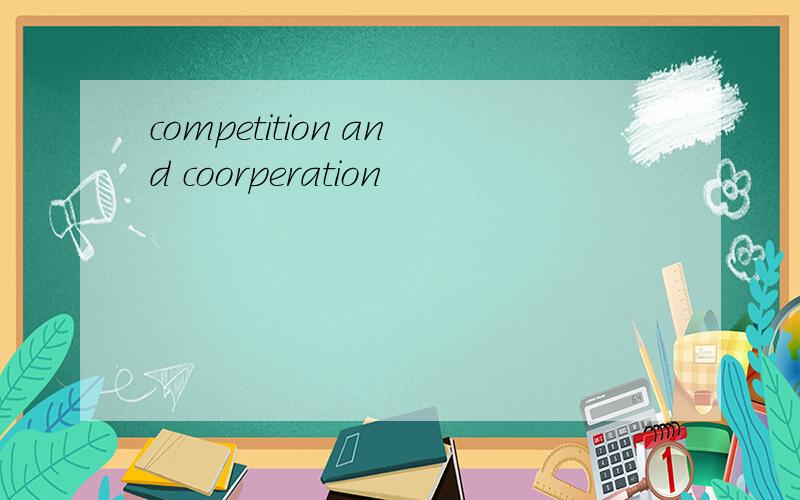 competition and coorperation
