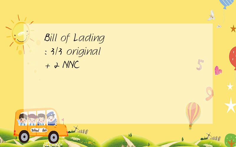 Bill of Lading:3/3 original + 2 NNC