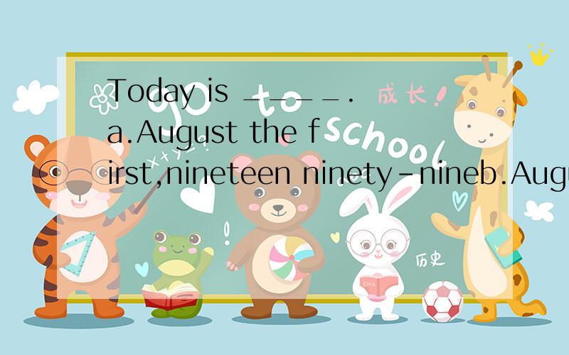 Today is ____.a.August the first,nineteen ninety-nineb.August the first,nineteen ninty-nine c.the first of May,ninteen ninety-ninthd.the first of May,nineteen ninty-nineDarren has been in this school for_______.a one and a half yearb one and a half y
