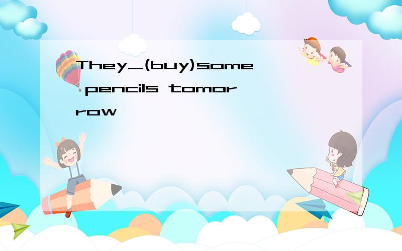 They_(buy)some pencils tomorrow